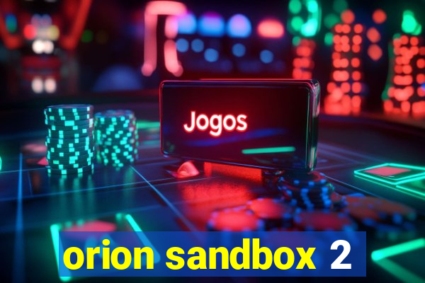 orion sandbox 2